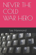 Never the Cold War Hero