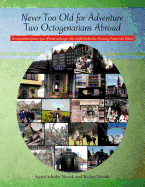 Never Too Old for Adventure Two Octogenarians Abroad: Correspondence from a Year of Home Exchanges with Couples in Austria, Germany, France and Poland