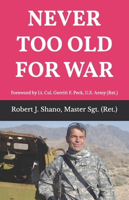 Never Too Old for War - Shano, Msgt (Retired) Robert J