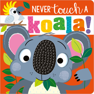 Never Touch a Koala! - Make Believe Ideas, and Lynch, Stuart (Illustrator)