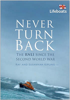 Never Turn Back: The RNLI Since the Second World War - Kipling, Ray, and Kipling, Susannah