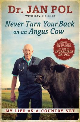 Never Turn Your Back on an Angus Cow: My Life as a Country Vet - Pol, Dr Jan, and Fisher, David, and Pol, Jan, Dr.