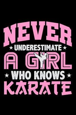 Never Underestimate a Girl Who Knows Karate: Lined Journal Notebook for Girls Who Love and Practice Karate - Creatives Journals, Desired