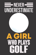Never Underestimate a Girl Who Plays Golf: Never Underestimate a Girl Who Plays Golf, Best Gift for Man and Women