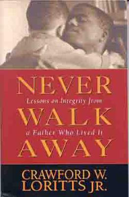 Never Walk Away: Lessons on Integrity from a Father Who Lived It - Loritts Jr, Crawford W
