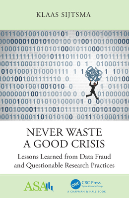Never Waste a Good Crisis: Lessons Learned from Data Fraud and Questionable Research Practices - Sijtsma, Klaas