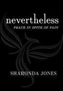 Nevertheless: Peace in Spite of Pain