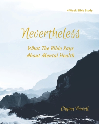 Nevertheless: What The Bible Says About Mental Health - Powell, Chyina, and Williams, Michael J (Designer)