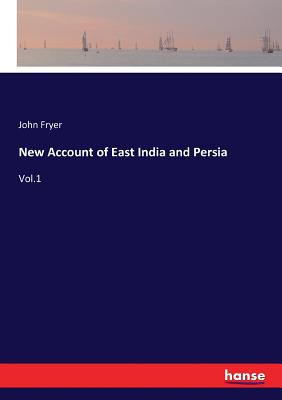 New Account of East India and Persia: Vol.1 - Fryer, John