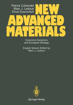 New Advanced Materials: Economic Dynamics and European Strategy a Report from the Fast Programme of the Commission of the European Communities - Boudoux, Isabelle, and Cohendet, Patrick, and LeDoux, Marc J