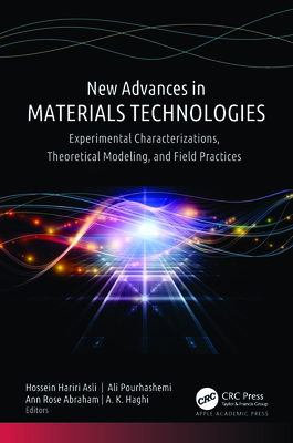 New Advances in Materials Technologies: Experimental Characterizations, Theoretical Modeling, and Field Practices - Asli, Hossein Hariri (Editor), and Pourhashemi, Ali (Editor), and Abraham, Ann Rose (Editor)