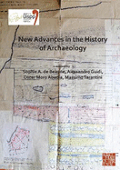 New Advances in the History of Archaeology: Proceedings of the XVIII UISPP World Congress (4-9 June 2018, Paris, France) Volume 16 (Sessions Organised by the History of Archaeology Scientific Commission at the XVIII World UISPP)
