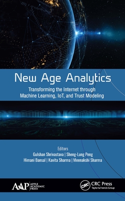 New Age Analytics: Transforming the Internet through Machine Learning, IoT, and Trust Modeling - Shrivastava, Gulshan (Editor), and Peng, Sheng-Lung (Editor), and Bansal, Himani (Editor)