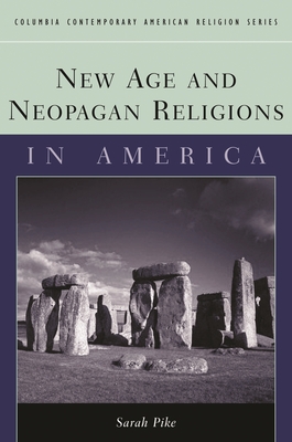 New Age and Neopagan Religions in America - Pike, Sarah