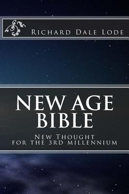 New Age Bible: New Thought for the 3rd Millennium - Lode, Richard Dale