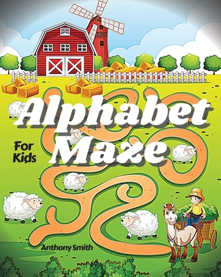 NEW!! Alphabet Maze Puzzle For Kids: Fun and Challenging Mazes For Kids Ages 4-8, 8-12 Workbook For Games, Puzzles and Problem-Solving (Maze Activity Book For Kids) - Smith, Anthony