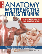 New Anatomy for Strength & Fitness Training: An Illustrated Guide to Your Muscles in Action Including Exercises Used in Crossfit(r), P90x(r), and Other Popular Fitness Programs