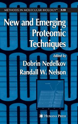 New and Emerging Proteomic Techniques - Nedelkov, Dobrin (Editor), and Nelson, Randall W (Editor)