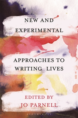 New and Experimental Approaches to Writing Lives - Parnell, Jo (Editor), and Craig, Hugh (Contributions by), and Brien, Donna Lee (Contributions by)