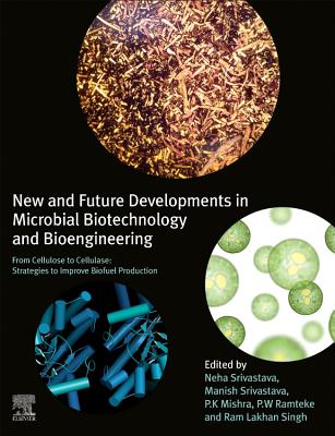 New and Future Developments in Microbial Biotechnology and Bioengineering: From Cellulose to Cellulase: Strategies to Improve Biofuel Production - Srivastava, Neha (Editor), and Srivastava, Manish (Editor), and Mishra, P.K. (Editor)