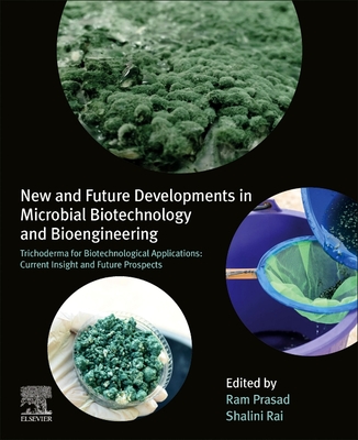 New and Future Developments in Microbial Biotechnology and Bioengineering: Trichoderma for Biotechnological Applications: Current Insight and Future Prospects - Rai, Shalini, and Prasad, Ram