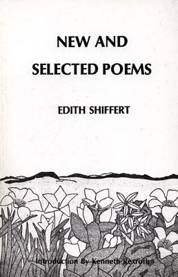 New and Selected Poems of Edith Shiffert - Shiffert, Edith, and Rexroth, Kenneth (Foreword by)
