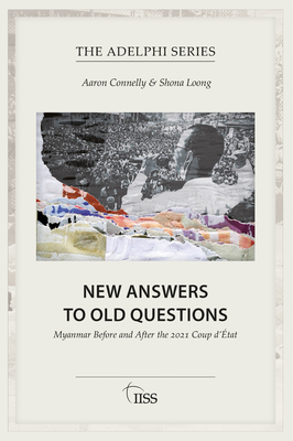 New Answers to Old Questions: Myanmar Before and After the 2021 Coup d'tat - Connelly, Aaron, and Loong, Shona