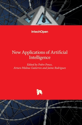 New Applications of Artificial Intelligence - Ponce, Pedro (Editor), and Molina, Arturo (Editor), and Rodriguez, Jaime (Editor)
