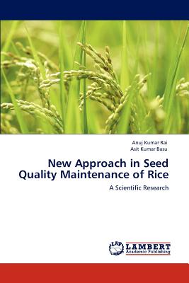 New Approach in Seed Quality Maintenance of Rice - Rai, Anuj Kumar, and Basu, Asit Kumar