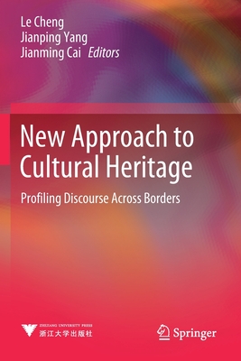 New Approach to Cultural Heritage: Profiling Discourse Across Borders - Cheng, Le (Editor), and Yang, Jianping (Editor), and Cai, Jianming (Editor)