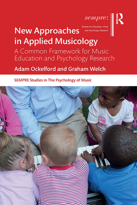 New Approaches in Applied Musicology: A Common Framework for Music Education and Psychology Research - Ockelford, Adam, and Welch, Graham