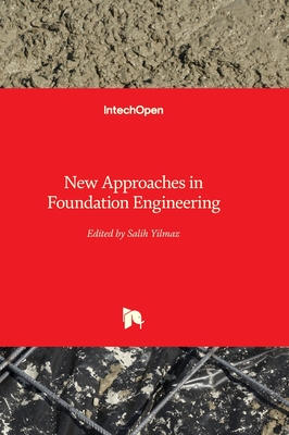 New Approaches in Foundation Engineering - Yilmaz, Salih (Editor)