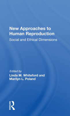 New Approaches to Human Reproduction: Social and Ethical Dimensions - Whiteford, Linda M (Editor)