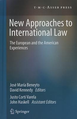 New Approaches to International Law: The European and the American Experiences - Beneyto, Jos Mara (Editor), and Kennedy, David (Editor), and Corti Varela, Justo (Other adaptation by)