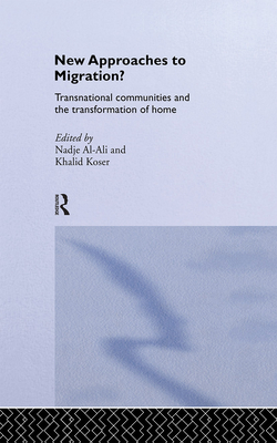 New Approaches to Migration?: Transnational Communities and the Transformation of Home - Al-Ali, Nadje, and Koser, Khalid