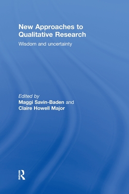 New Approaches to Qualitative Research: Wisdom and Uncertainty - Savin-Baden, Maggi (Editor), and Major, Claire Howell (Editor)