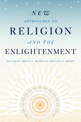 New Approaches to Religion and the Enlightenment - McInelly, Brett C. (Editor), and Kerry, Paul E. (Editor)