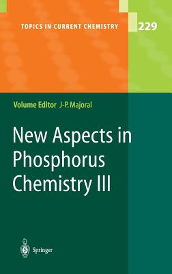 New Aspects in Phosphorus Chemistry III - Majoral, Jean-Pierre (Editor), and Chivers, T (Contributions by), and Crpy, K V L (Contributions by)