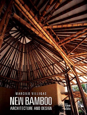 New Bamboo: Architecture and Design - Villegas, Marcelo (Text by), and Villegas, Benjamin (Designer), and Villegas, Liliana (Designer)