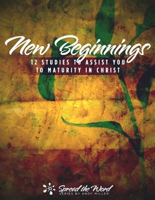 New Beginnings: 12 Studies to Assist You to Maturity in Christ - Miller, Andy