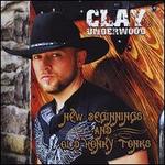 New Beginnings and Old Honky Tonks - Clay Underwood