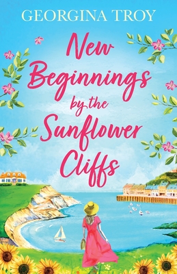 New Beginnings by the Sunflower Cliffs: The first in a romantic, escapist series from Georgina Troy - Troy, Georgina, and Sanders, Gloria (Read by)