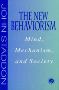 New Behaviorism: Mind, Mechanism and Society - Staddon, John