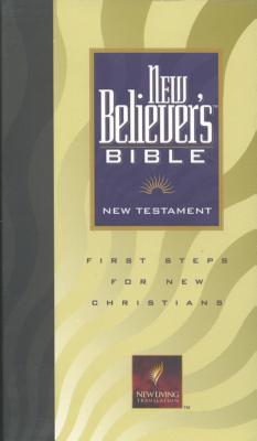 New Believer's Bible New Testament-Nlt: First Steps for New Christians - Laurie, Greg (Editor)