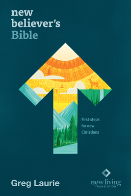 New Believer's Bible NLT (Hardcover): First Steps for New Christians - Tyndale (Creator), and Laurie, Greg (Editor)