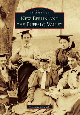 New Berlin and the Buffalo Valley - Lasansky, Jeannette