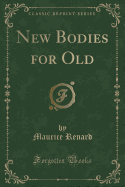 New Bodies for Old (Classic Reprint)