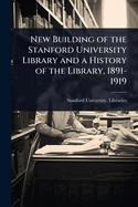 New Building of the Stanford University Library and a History of the Library, 1891-1919