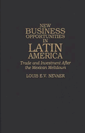New Business Opportunities in Latin America: Trade and Investment After the Mexican Meltdown