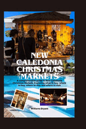 New Caledonia Christmas Markets: A comprehensive guide to New Caledonia Christmas Markets, Exploring what to buy, where to buy, where to stay and where to visit